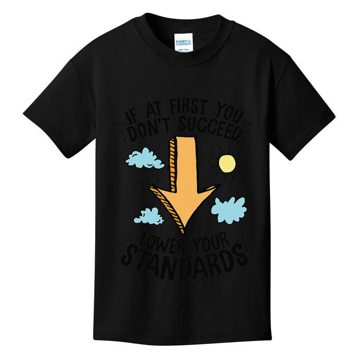 If At First You Don’T Succeed Lower Your Standards Kids T-Shirt