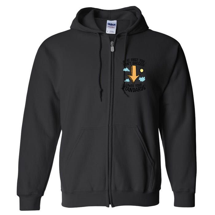 If At First You Don’T Succeed Lower Your Standards Full Zip Hoodie
