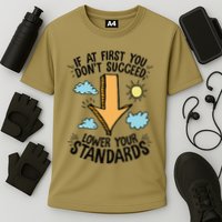 If At First You Don’T Succeed Lower Your Standards Performance Shirt
