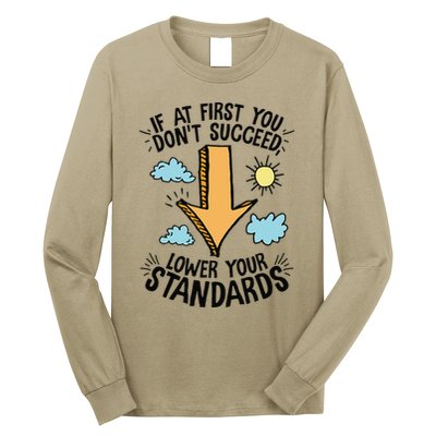 If At First You Don’T Succeed Lower Your Standards Long Sleeve Shirt