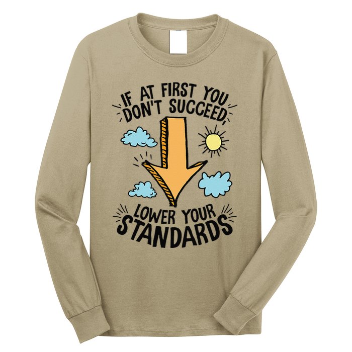 If At First You Don’T Succeed Lower Your Standards Long Sleeve Shirt