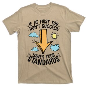 If At First You Don’T Succeed Lower Your Standards T-Shirt