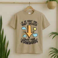 If At First You Don’T Succeed Lower Your Standards T-Shirt