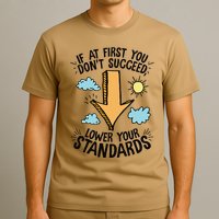 If At First You Don’T Succeed Lower Your Standards T-Shirt