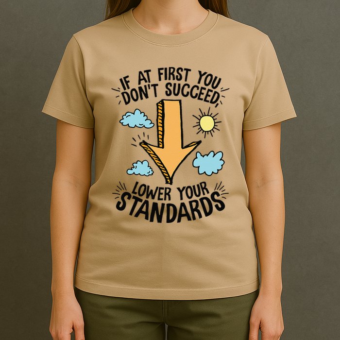 If At First You Don’T Succeed Lower Your Standards T-Shirt