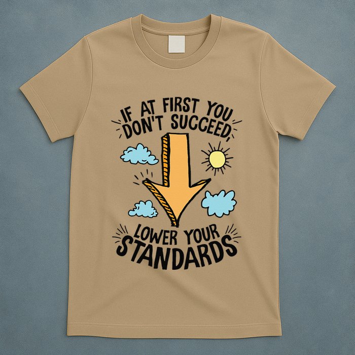 If At First You Don’T Succeed Lower Your Standards T-Shirt