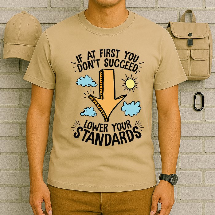 If At First You Don’T Succeed Lower Your Standards T-Shirt