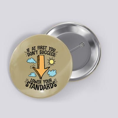 If At First You Don’T Succeed Lower Your Standards Button