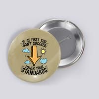 If At First You Don’T Succeed Lower Your Standards Button