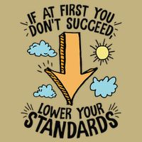 If At First You Don’T Succeed Lower Your Standards Button