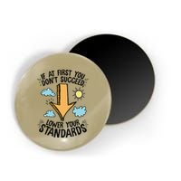 If At First You Don’T Succeed Lower Your Standards Magnet