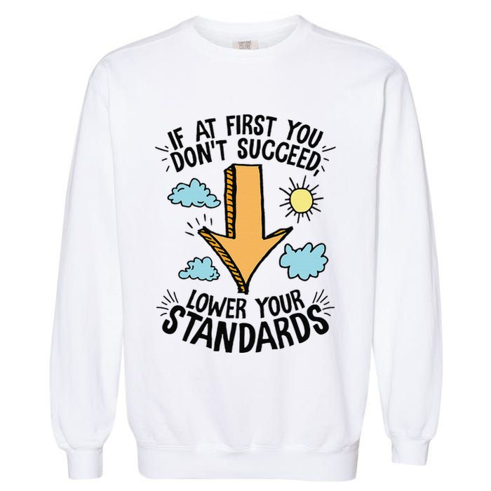 If At First You Don’T Succeed Lower Your Standards Garment-Dyed Sweatshirt