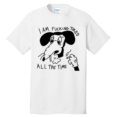 I Am Fucking Tired All The Time L.A.D.Y G.A.G.A Tall T-Shirt