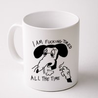 I Am Fucking Tired All The Time L.A.D.Y G.A.G.A Mug