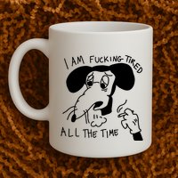 I Am Fucking Tired All The Time L.A.D.Y G.A.G.A Mug