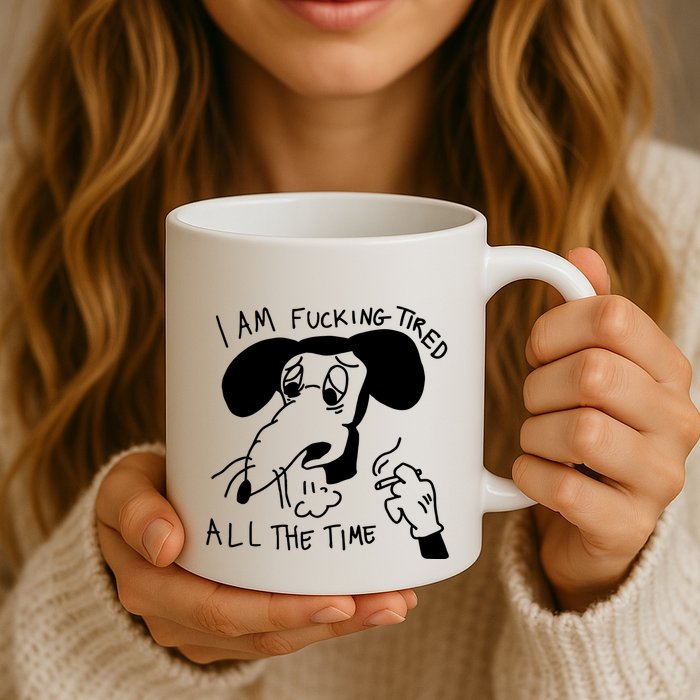I Am Fucking Tired All The Time L.A.D.Y G.A.G.A Mug