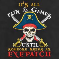 It's All Fun & Games Until Someone Needs An Eyepatch Pirate Skull Cool Comfort Performance Bucket Hat