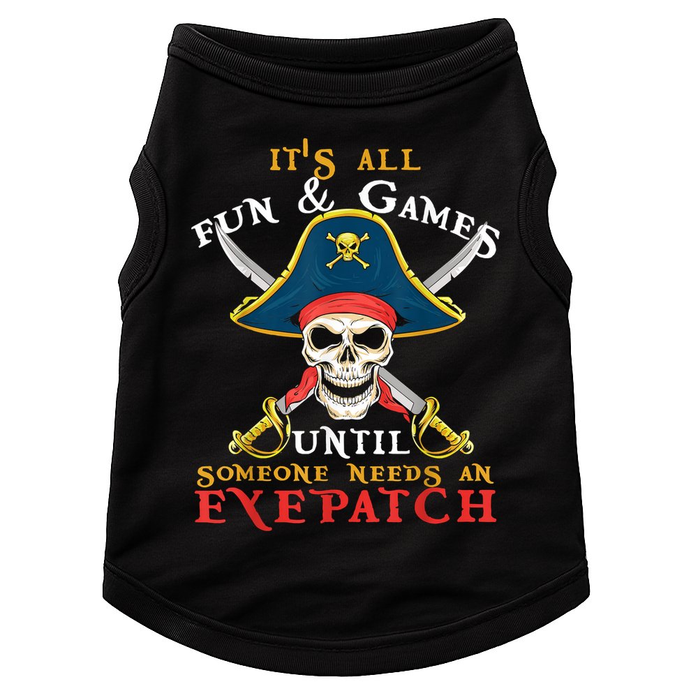 It's All Fun & Games Until Someone Needs An Eyepatch Pirate Skull Doggie Tank