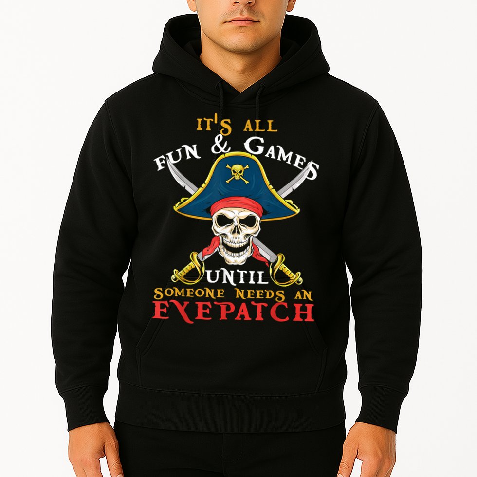It's All Fun & Games Until Someone Needs An Eyepatch Pirate Skull Hoodie