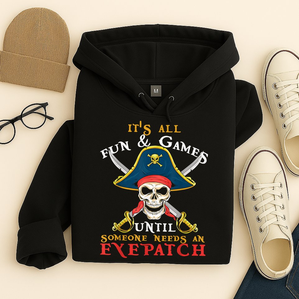 It's All Fun & Games Until Someone Needs An Eyepatch Pirate Skull Hoodie
