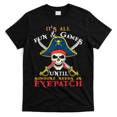 It's All Fun & Games Until Someone Needs An Eyepatch Pirate Skull T-Shirt