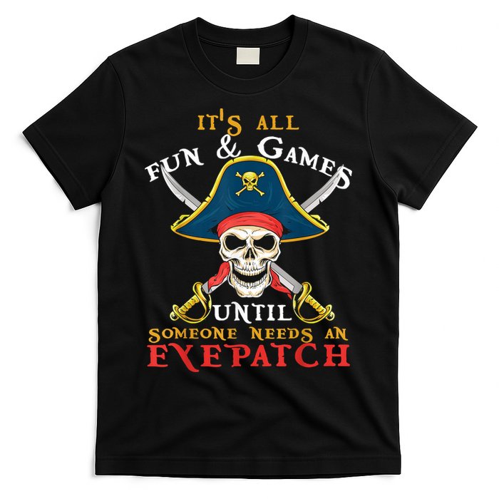 It's All Fun & Games Until Someone Needs An Eyepatch Pirate Skull T-Shirt