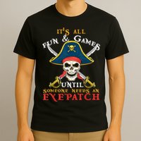It's All Fun & Games Until Someone Needs An Eyepatch Pirate Skull T-Shirt