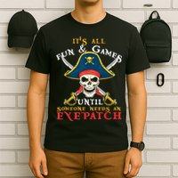 It's All Fun & Games Until Someone Needs An Eyepatch Pirate Skull T-Shirt