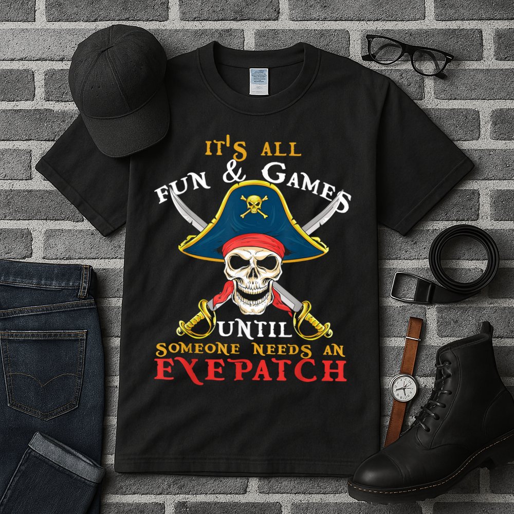 It's All Fun & Games Until Someone Needs An Eyepatch Pirate Skull Tall T-Shirt