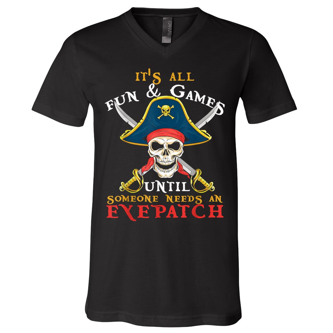 It's All Fun & Games Until Someone Needs An Eyepatch Pirate Skull V-Neck T-Shirt
