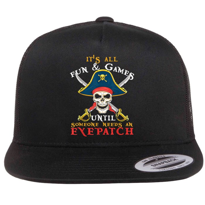 It's All Fun & Games Until Someone Needs An Eyepatch Pirate Skull Flat Bill Trucker Hat