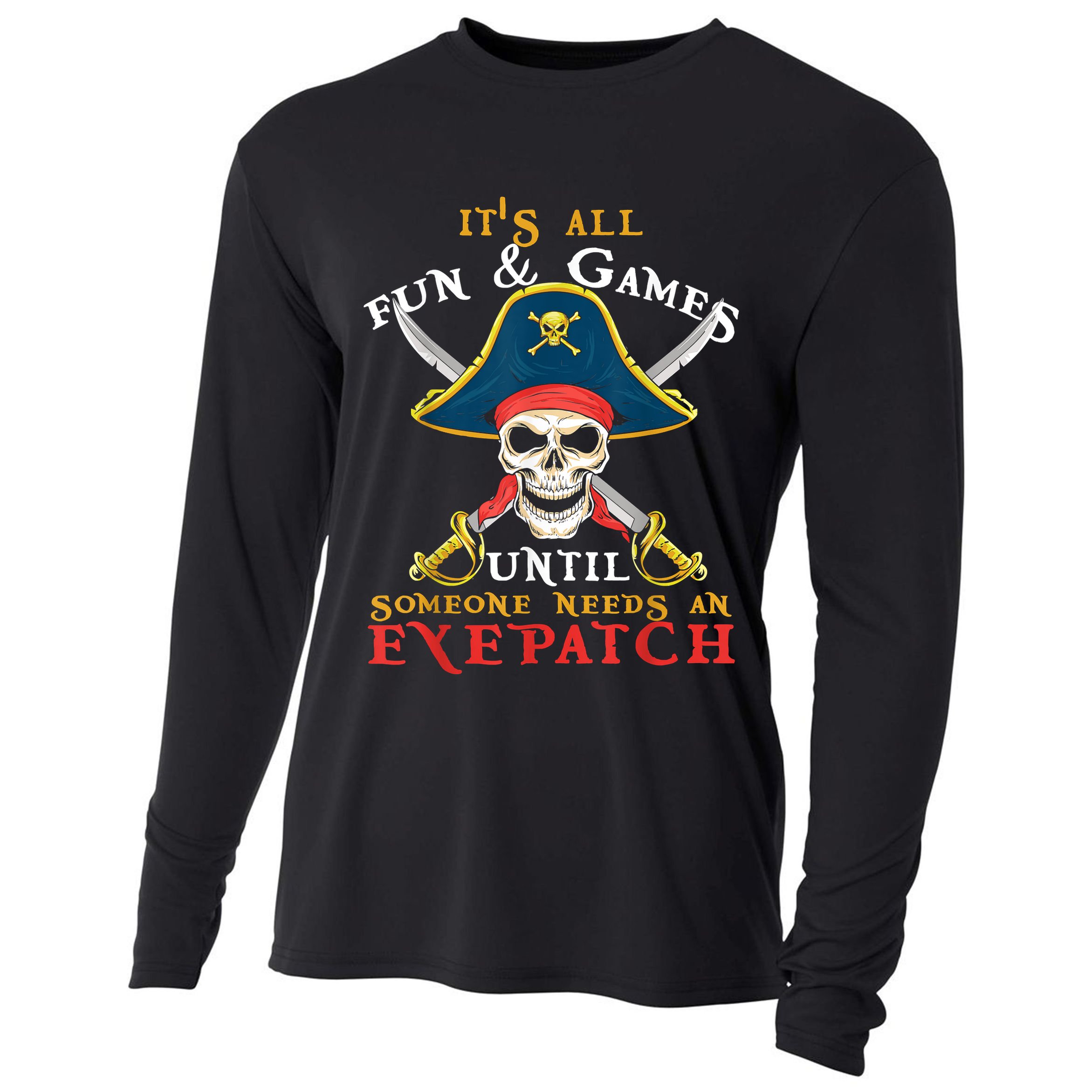 It's All Fun & Games Until Someone Needs An Eyepatch Pirate Skull Cooling Performance Long Sleeve Crew