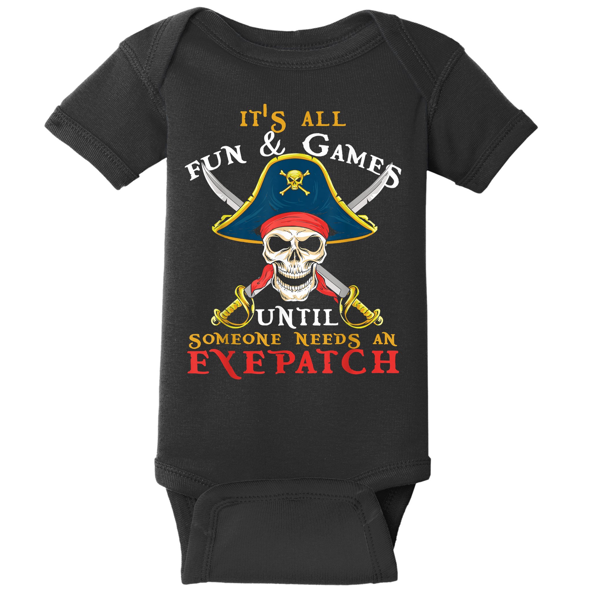 It's All Fun & Games Until Someone Needs An Eyepatch Pirate Skull Baby Bodysuit