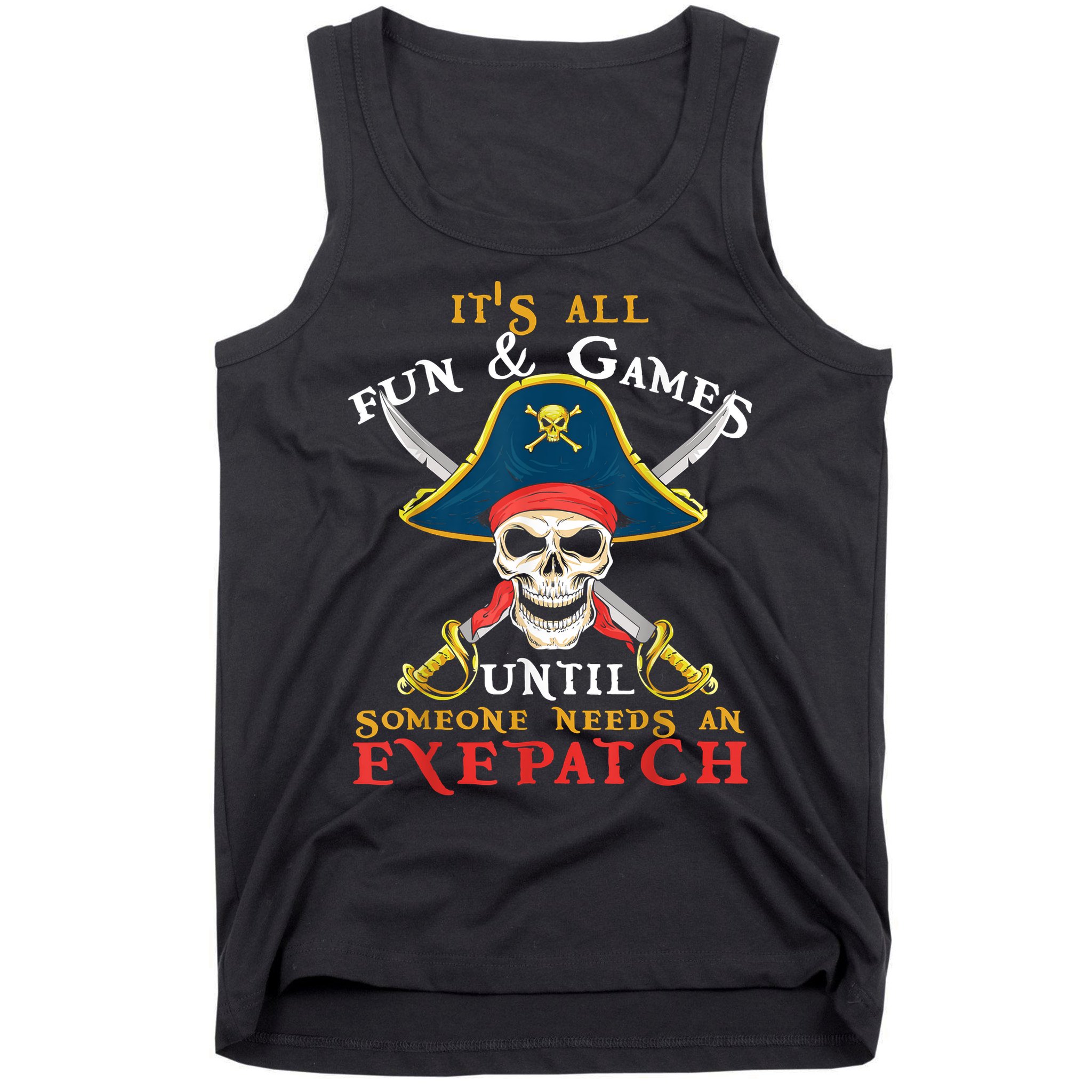 It's All Fun & Games Until Someone Needs An Eyepatch Pirate Skull Tank Top