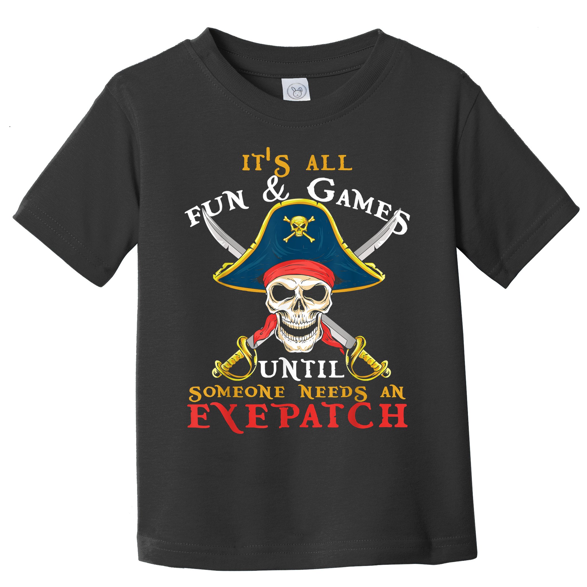 It's All Fun & Games Until Someone Needs An Eyepatch Pirate Skull Toddler T-Shirt