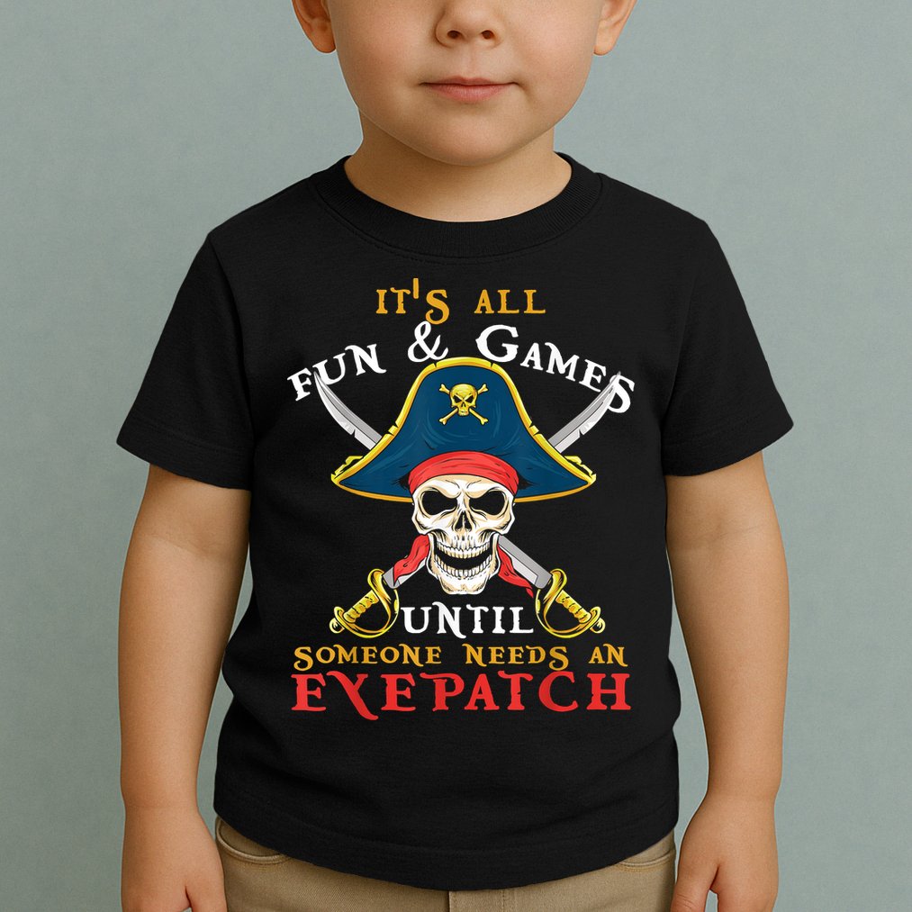 It's All Fun & Games Until Someone Needs An Eyepatch Pirate Skull Toddler T-Shirt