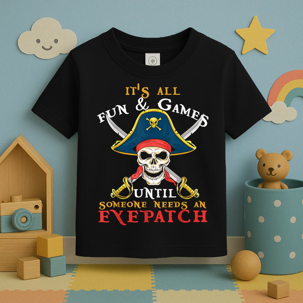 It's All Fun & Games Until Someone Needs An Eyepatch Pirate Skull Toddler T-Shirt