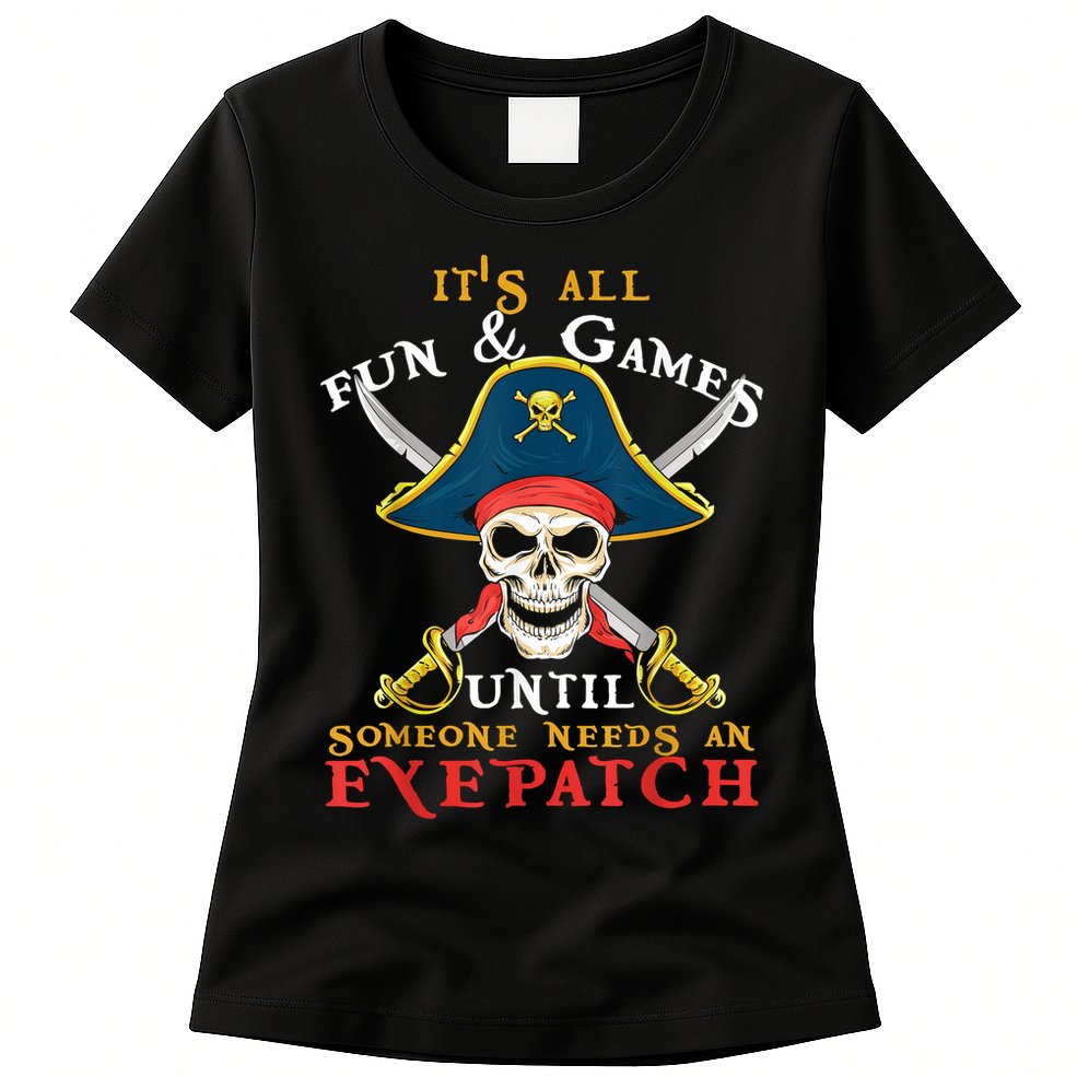It's All Fun & Games Until Someone Needs An Eyepatch Pirate Skull Womens T-Shirt