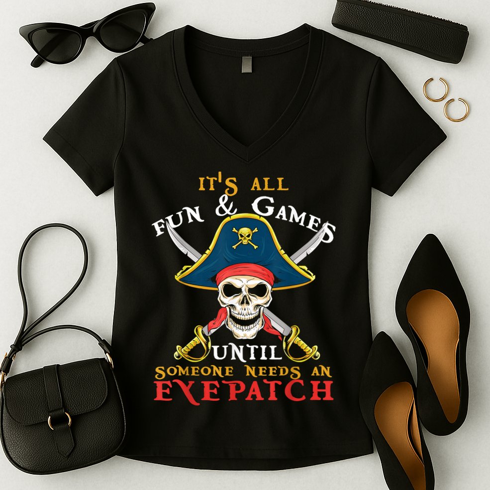 It's All Fun & Games Until Someone Needs An Eyepatch Pirate Skull Women's V-Neck T-Shirt