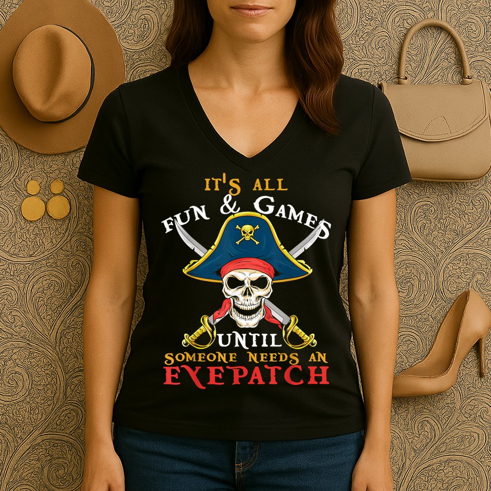 It's All Fun & Games Until Someone Needs An Eyepatch Pirate Skull Women's V-Neck T-Shirt