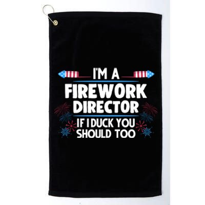 Im A Firework Director 4th Of July Gift Platinum Collection Golf Towel