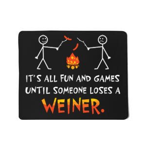 Its All Fun And Games Until Someone Loses Weiner Funny Camp Mousepad