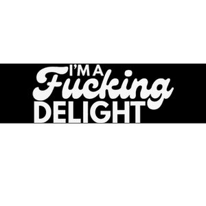 I'm A Fucking Delight Funny Sarcasm Bumper Sticker