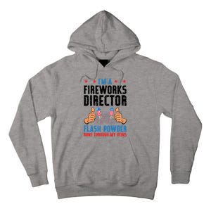 Im A Fireworks Director Powder Runs 4th Of July Gift Tall Hoodie