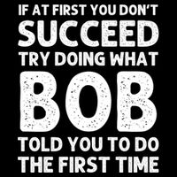 If At First You DonT Succeed Try Doing What Bob Told You To Do The First Time 16 in Basic Backpack