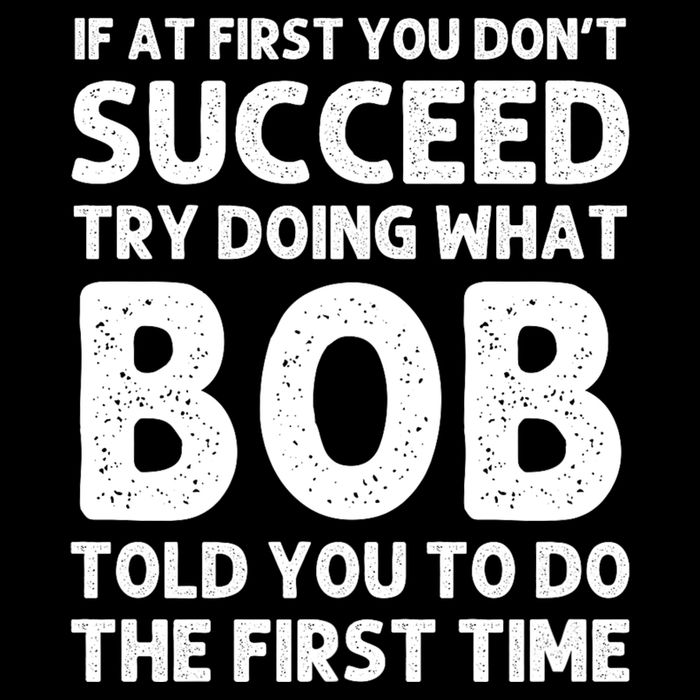 If At First You DonT Succeed Try Doing What Bob Told You To Do The First Time 16 in Basic Backpack