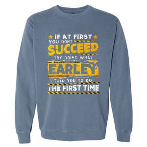 If At First You DonT Succeed Try Doing What Earley Garment-Dyed Sweatshirt