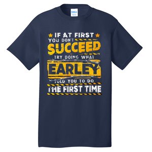 If At First You DonT Succeed Try Doing What Earley Tall T-Shirt