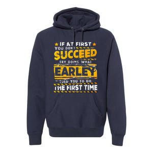 If At First You DonT Succeed Try Doing What Earley Premium Hoodie