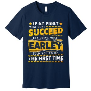 If At First You DonT Succeed Try Doing What Earley Premium T-Shirt